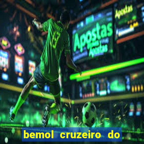 bemol cruzeiro do sul acre